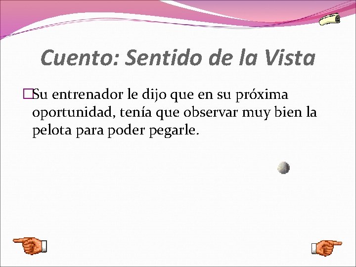 Cuento: Sentido de la Vista �Su entrenador le dijo que en su próxima oportunidad,