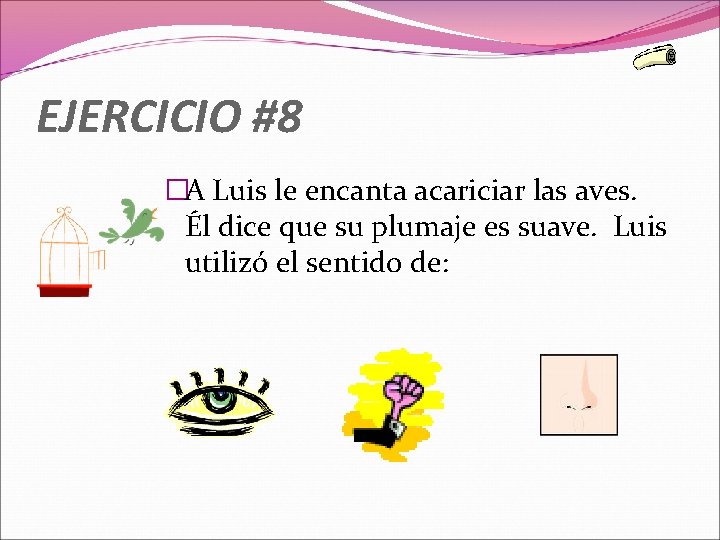 EJERCICIO #8 �A Luis le encanta acariciar las aves. Él dice que su plumaje