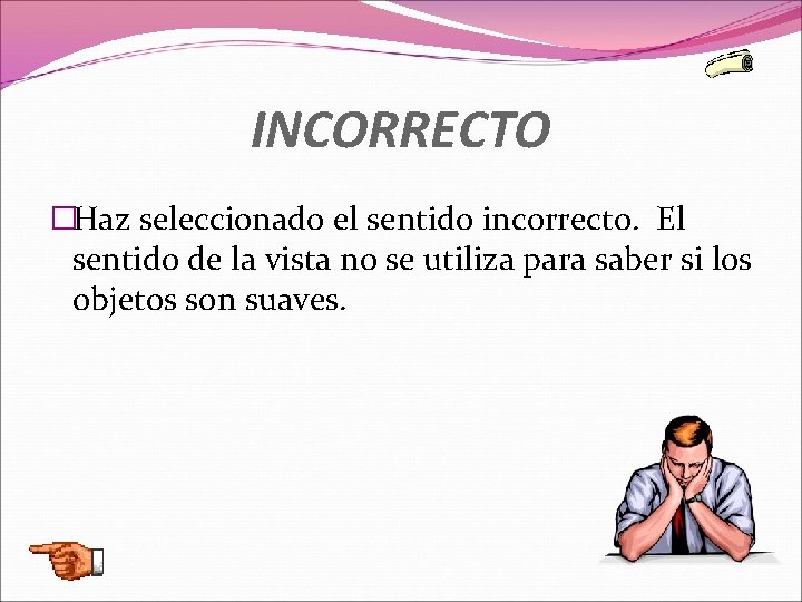 INCORRECTO �Haz seleccionado el sentido incorrecto. El sentido de la vista no se utiliza