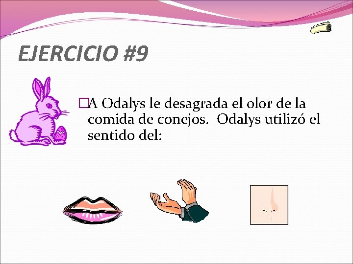 EJERCICIO #9 �A Odalys le desagrada el olor de la comida de conejos. Odalys