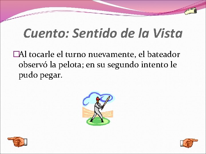 Cuento: Sentido de la Vista �Al tocarle el turno nuevamente, el bateador observó la