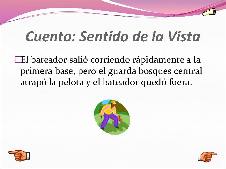 Cuento: Sentido de la Vista �El bateador salió corriendo rápidamente a la primera base,