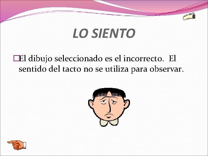 LO SIENTO �El dibujo seleccionado es el incorrecto. El sentido del tacto no se