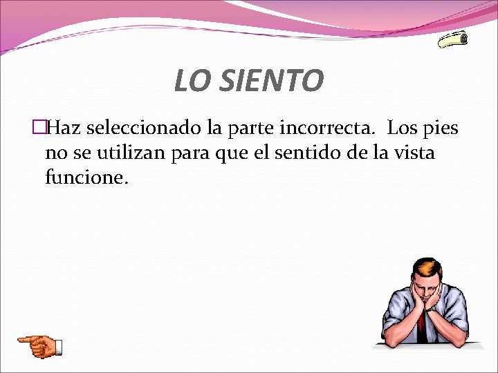LO SIENTO �Haz seleccionado la parte incorrecta. Los pies no se utilizan para que