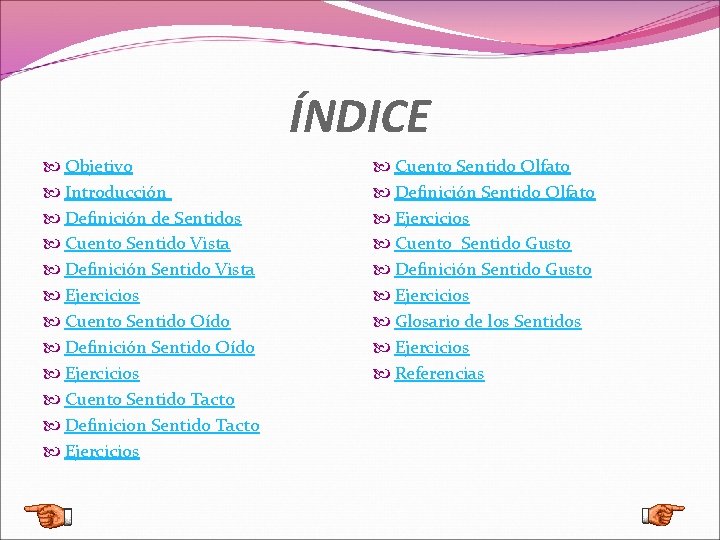 ÍNDICE Objetivo Introducción Definición de Sentidos Cuento Sentido Vista Definición Sentido Vista Ejercicios Cuento