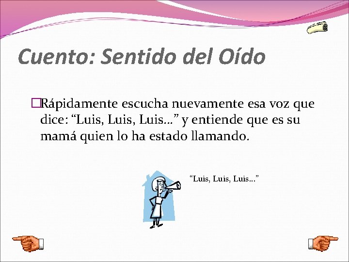 Cuento: Sentido del Oído �Rápidamente escucha nuevamente esa voz que dice: “Luis, Luis…” y