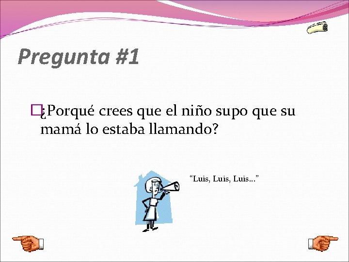 Pregunta #1 �¿Porqué crees que el niño supo que su mamá lo estaba llamando?