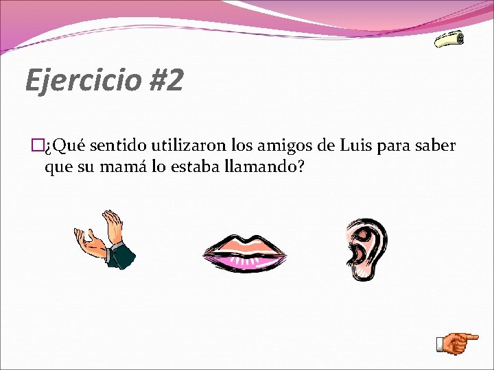 Ejercicio #2 �¿Qué sentido utilizaron los amigos de Luis para saber que su mamá