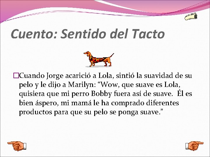 Cuento: Sentido del Tacto �Cuando Jorge acarició a Lola, sintió la suavidad de su