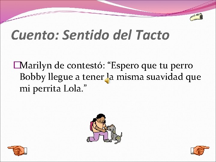 Cuento: Sentido del Tacto �Marilyn de contestó: “Espero que tu perro Bobby llegue a