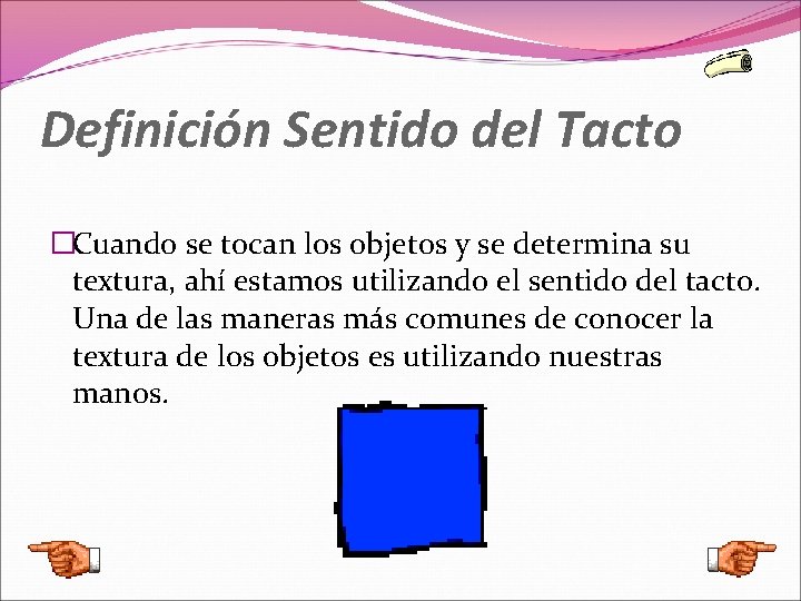 Definición Sentido del Tacto �Cuando se tocan los objetos y se determina su textura,