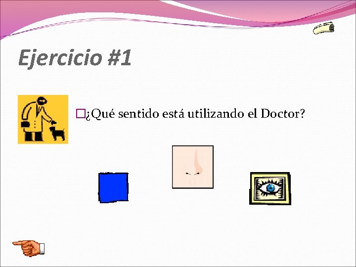 Ejercicio #1 �¿Qué sentido está utilizando el Doctor? 