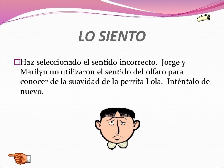 LO SIENTO �Haz seleccionado el sentido incorrecto. Jorge y Marilyn no utilizaron el sentido