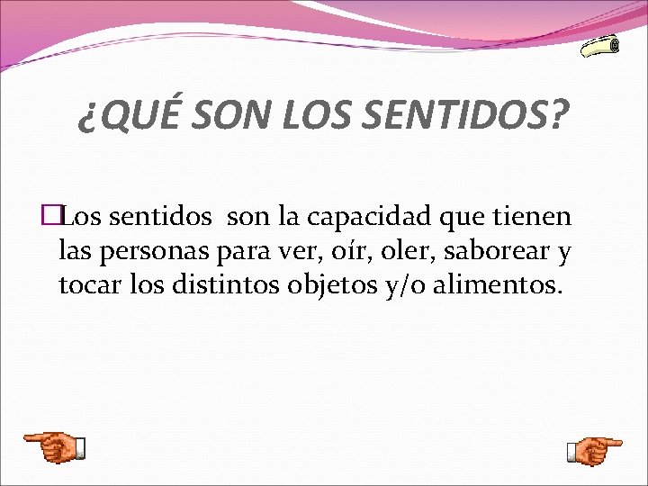 ¿QUÉ SON LOS SENTIDOS? �Los sentidos son la capacidad que tienen las personas para