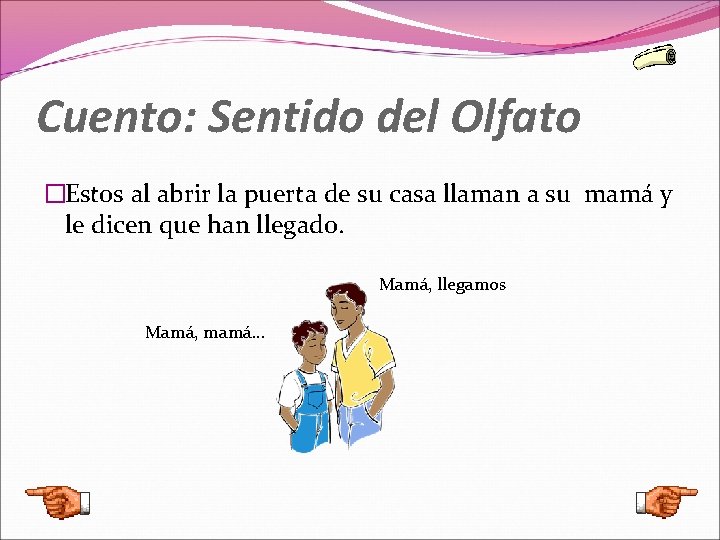 Cuento: Sentido del Olfato �Estos al abrir la puerta de su casa llaman a