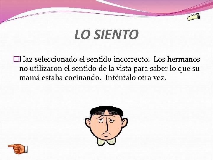 LO SIENTO �Haz seleccionado el sentido incorrecto. Los hermanos no utilizaron el sentido de