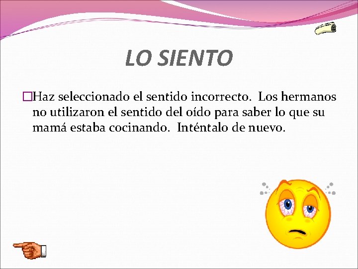 LO SIENTO �Haz seleccionado el sentido incorrecto. Los hermanos no utilizaron el sentido del