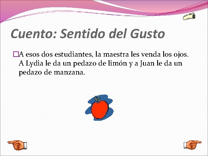 Cuento: Sentido del Gusto �A esos dos estudiantes, la maestra les venda los ojos.