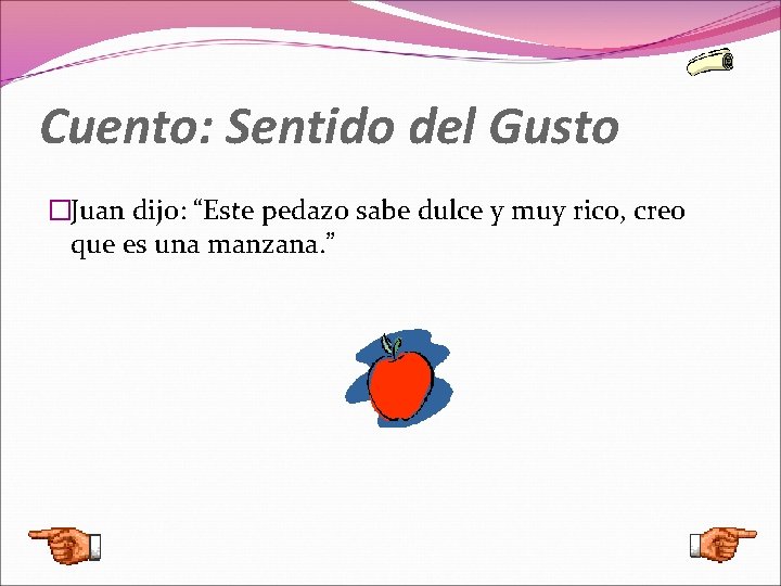 Cuento: Sentido del Gusto �Juan dijo: “Este pedazo sabe dulce y muy rico, creo