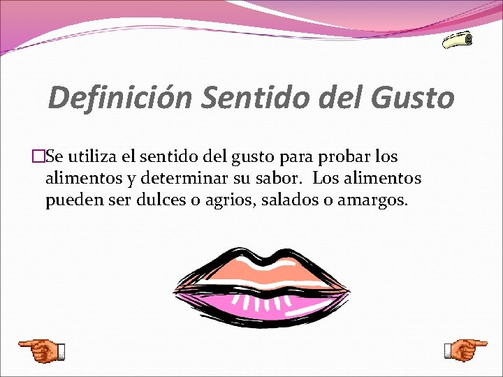 Definición Sentido del Gusto �Se utiliza el sentido del gusto para probar los alimentos