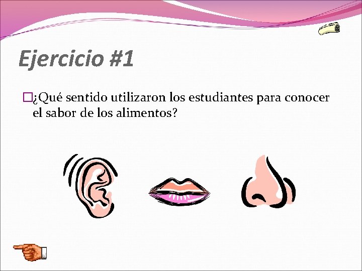 Ejercicio #1 �¿Qué sentido utilizaron los estudiantes para conocer el sabor de los alimentos?