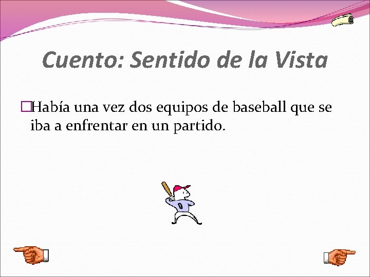 Cuento: Sentido de la Vista �Había una vez dos equipos de baseball que se