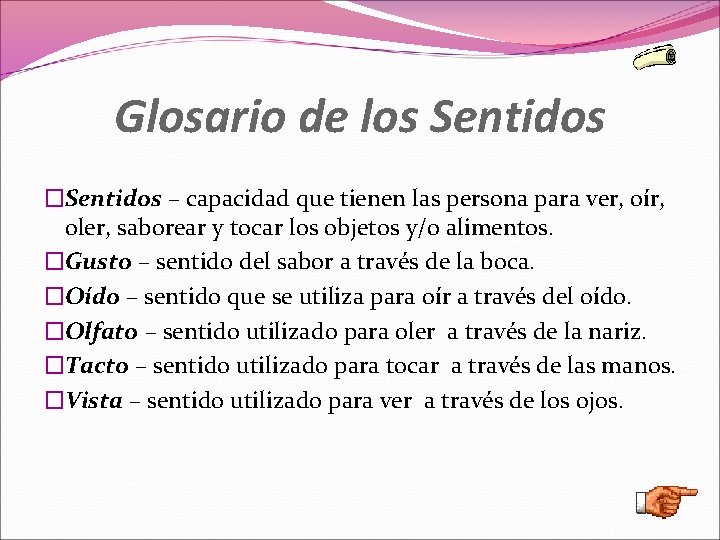 Glosario de los Sentidos �Sentidos – capacidad que tienen las persona para ver, oír,