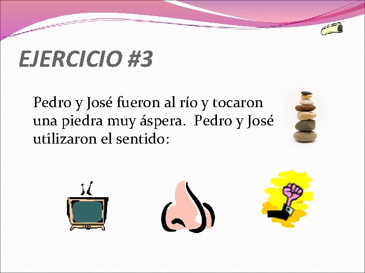 EJERCICIO #3 Pedro y José fueron al río y tocaron una piedra muy áspera.