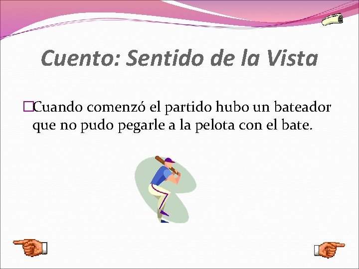 Cuento: Sentido de la Vista �Cuando comenzó el partido hubo un bateador que no