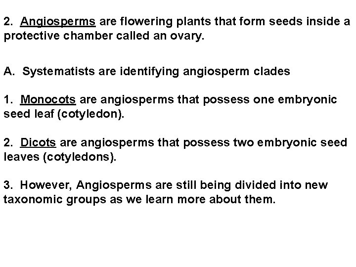 2. Angiosperms are flowering plants that form seeds inside a protective chamber called an
