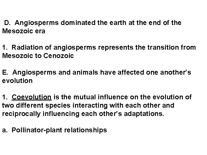  D. Angiosperms dominated the earth at the end of the Mesozoic era 1.