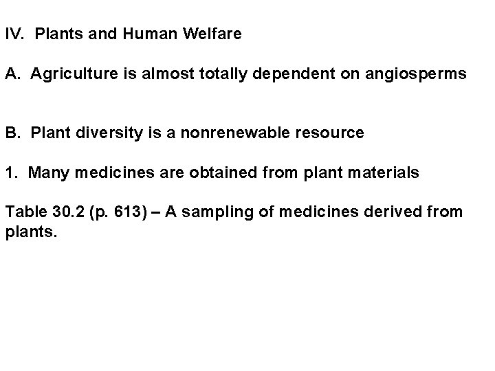 IV. Plants and Human Welfare A. Agriculture is almost totally dependent on angiosperms B.