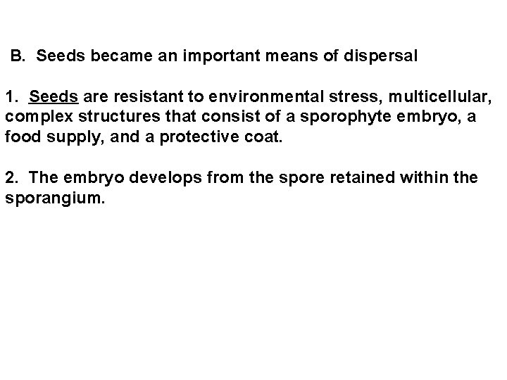  B. Seeds became an important means of dispersal 1. Seeds are resistant to