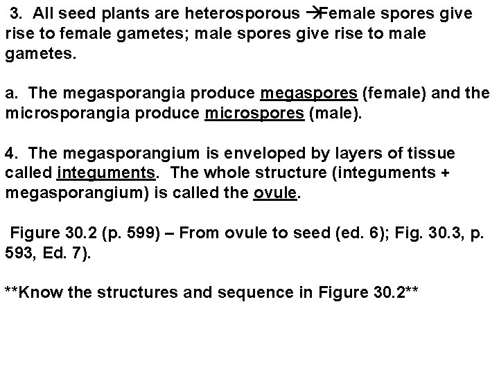  3. All seed plants are heterosporous Female spores give rise to female gametes;