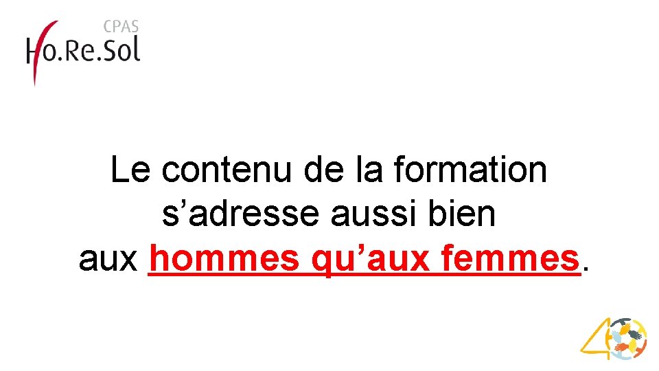 Le contenu de la formation s’adresse aussi bien aux hommes qu’aux femmes. 