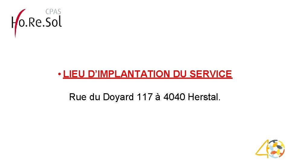  • LIEU D’IMPLANTATION DU SERVICE Rue du Doyard 117 à 4040 Herstal. 