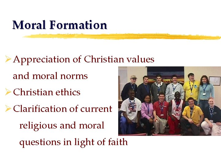 Moral Formation Ø Appreciation of Christian values and moral norms Ø Christian ethics Ø