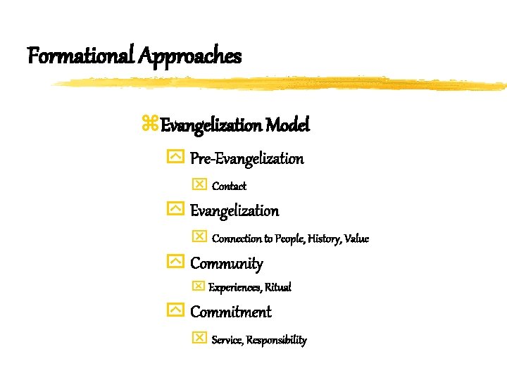Formational Approaches z. Evangelization Model y Pre-Evangelization x Contact y Evangelization x Connection to