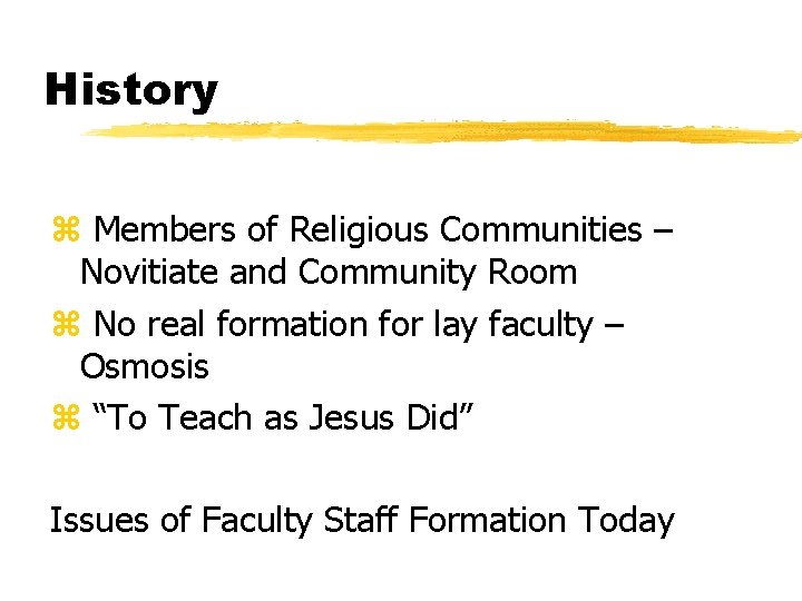 History z Members of Religious Communities – Novitiate and Community Room z No real
