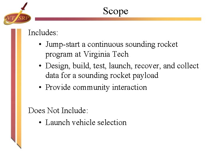 Scope Includes: • Jump-start a continuous sounding rocket program at Virginia Tech • Design, Scope Includes: • Jump-start a continuous sounding rocket program at Virginia Tech • Design,