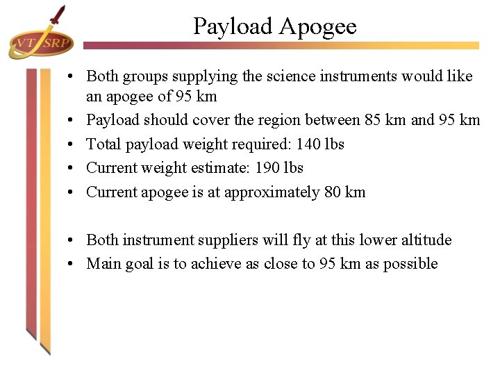 Payload Apogee • Both groups supplying the science instruments would like an apogee of Payload Apogee • Both groups supplying the science instruments would like an apogee of