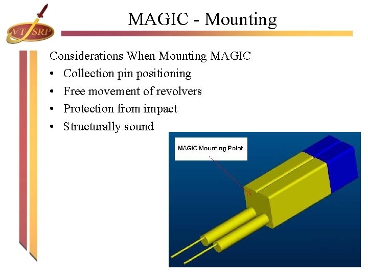MAGIC - Mounting Considerations When Mounting MAGIC • Collection pin positioning • Free movement MAGIC - Mounting Considerations When Mounting MAGIC • Collection pin positioning • Free movement