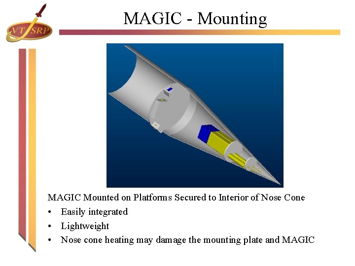MAGIC - Mounting MAGIC Mounted on Platforms Secured to Interior of Nose Cone • MAGIC - Mounting MAGIC Mounted on Platforms Secured to Interior of Nose Cone •
