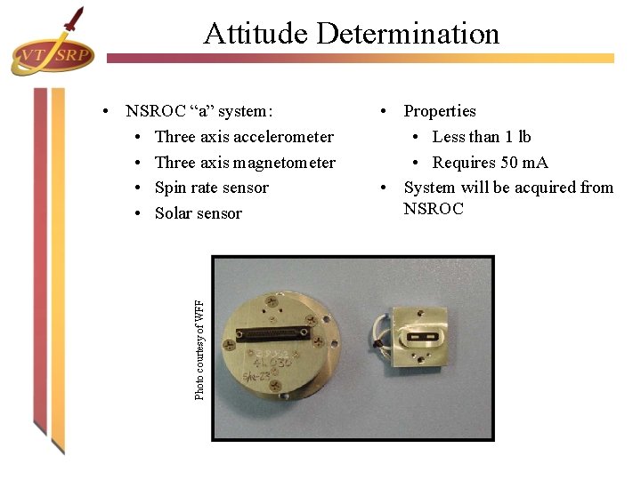 Attitude Determination Photo courtesy of WFF • NSROC “a” system: • Three axis accelerometer Attitude Determination Photo courtesy of WFF • NSROC “a” system: • Three axis accelerometer