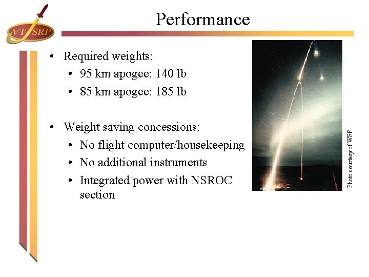 Performance • Weight saving concessions: • No flight computer/housekeeping • No additional instruments • Performance • Weight saving concessions: • No flight computer/housekeeping • No additional instruments •