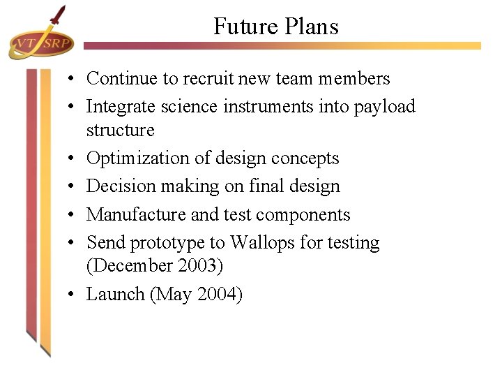 Future Plans • Continue to recruit new team members • Integrate science instruments into Future Plans • Continue to recruit new team members • Integrate science instruments into