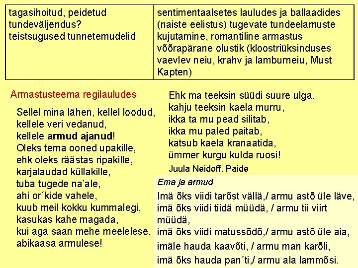 tagasihoitud, peidetud tundeväljendus? teistsugused tunnetemudelid Armastusteema regilauludes sentimentaalsetes lauludes ja ballaadides (naiste eelistus) tugevate