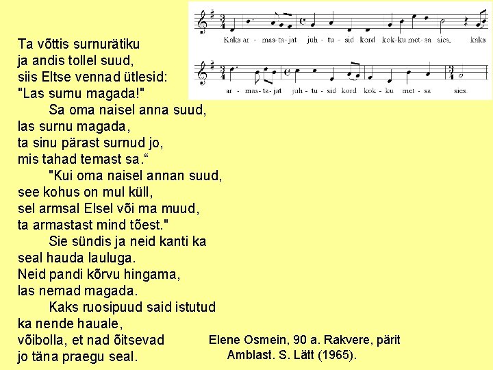 Ta võttis surnurätiku ja andis tollel suud, siis Eltse vennad ütlesid: "Las surnu magada!"