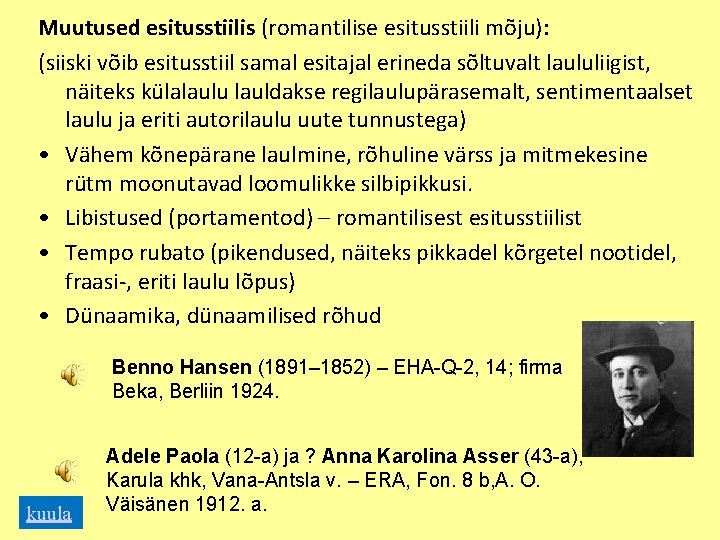 Muutused esitusstiilis (romantilise esitusstiili mõju): (siiski võib esitusstiil samal esitajal erineda sõltuvalt laululiigist, näiteks