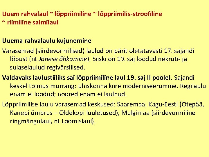 Uuem rahvalaul ~ lõppriimiline ~ lõppriimilis-stroofiline ~ riimiline salmilaul Uuema rahvalaulu kujunemine Varasemad (siirdevormilised)